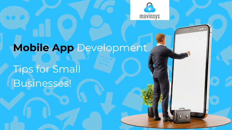 Mobile App Development Tips For Small Businesses