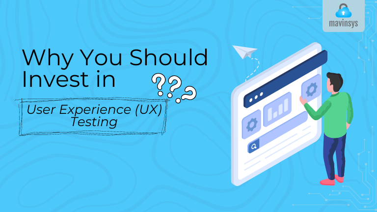 Why Should You Invest in User Experience Testing?